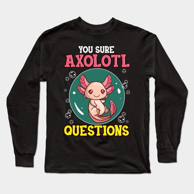 Cute & Funny You Sure Axolotl Questions Fish Pun Long Sleeve T-Shirt by theperfectpresents